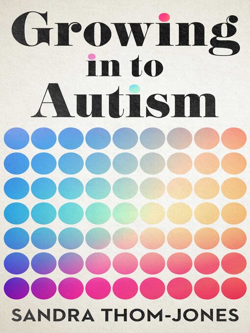 Title details for Growing in to Autism by Sandra Thom-Jones - Available